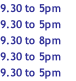 9.30 to 5pm 9.30 to 5pm 9.30 to 8pm 9.30 to 5pm 9.30 to 5pm